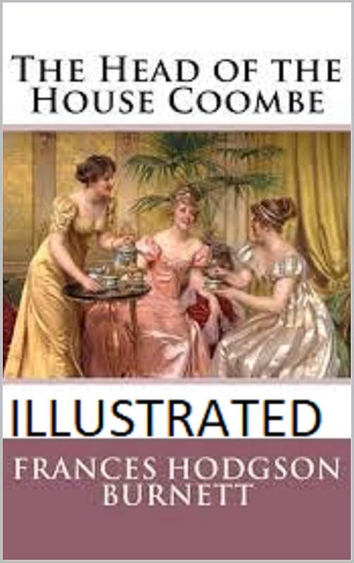 The Head of the House of Coombe Illustrated by Frances Hodgson Burnett