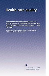 Health care quality: Hearing of the Committee on Labor and Human Resources, United States Senate, One Hundred Fifth Congress, first session ... May 20, 1997