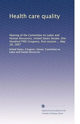 Health care quality: Hearing of the Committee on Labor and Human Resources, United States Senate, One Hundred Fifth Congress, first session ... May 20, 1997