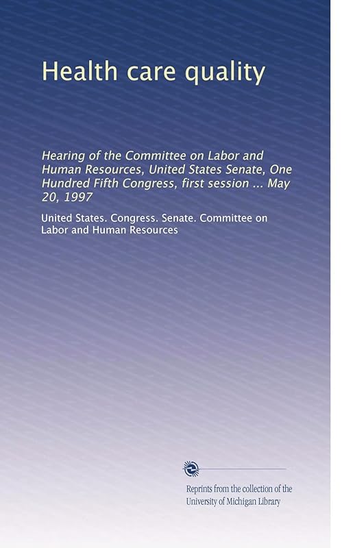 Health care quality: Hearing of the Committee on Labor and Human Resources, United States Senate, One Hundred Fifth Congress, first session ... May 20, 1997 by . United States. Congress. Senate. Committee on Labor and Human Resources