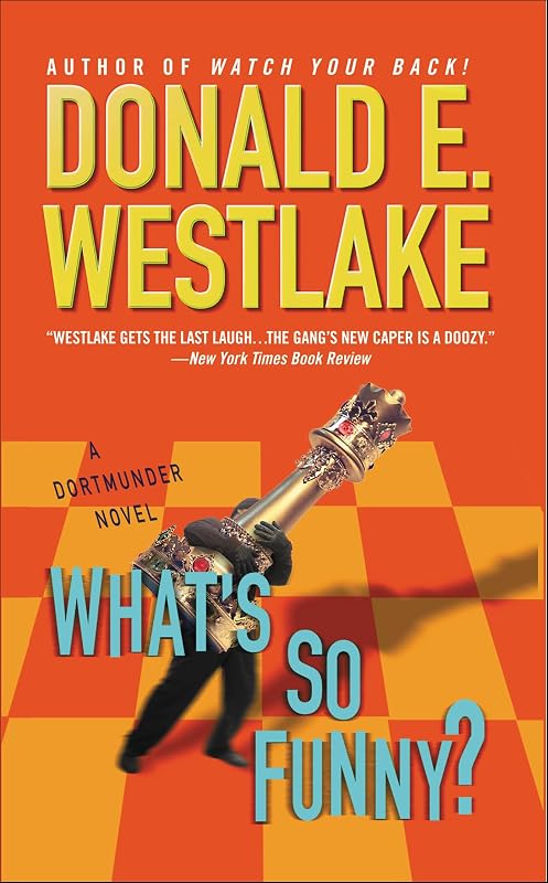 What's So Funny? (The Dortmunder Novels Book 14) by Donald E. Westlake