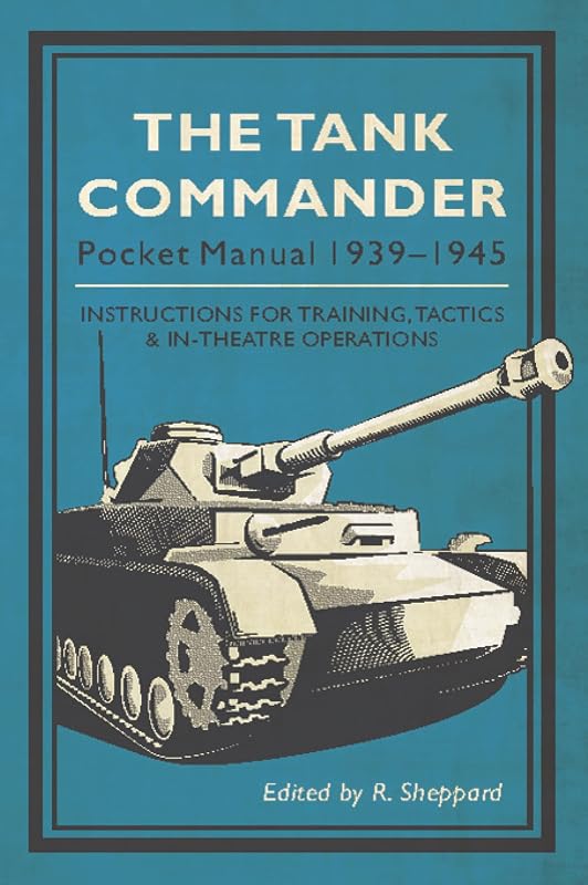The Tank Commander Pocket Manual: 1939-1945 (The Pocket Manual Series) by R. Sheppard