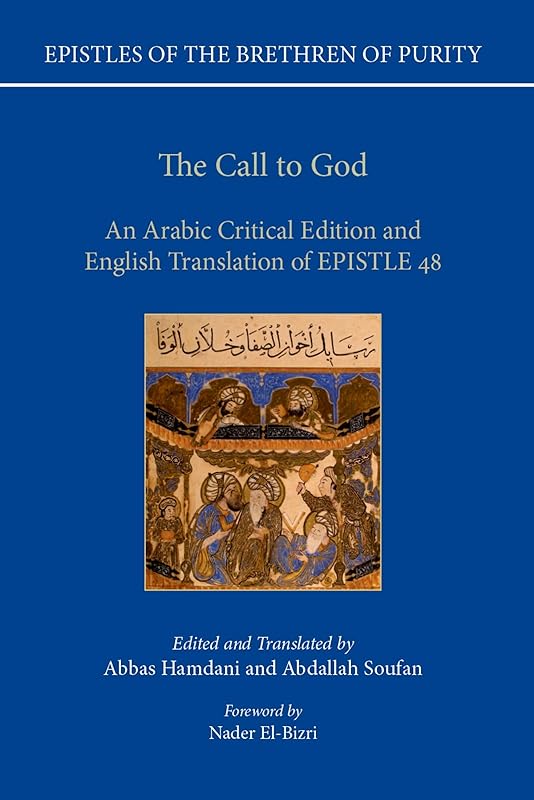 The Call to God: An Arabic Critical Edition and English Translation of Epistle 48 (Epistles of the Brethren of Purity) by Abbas Hamdani