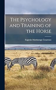 The Psychology and Training of the Horse by Eugenio Martinengo Cesaresco