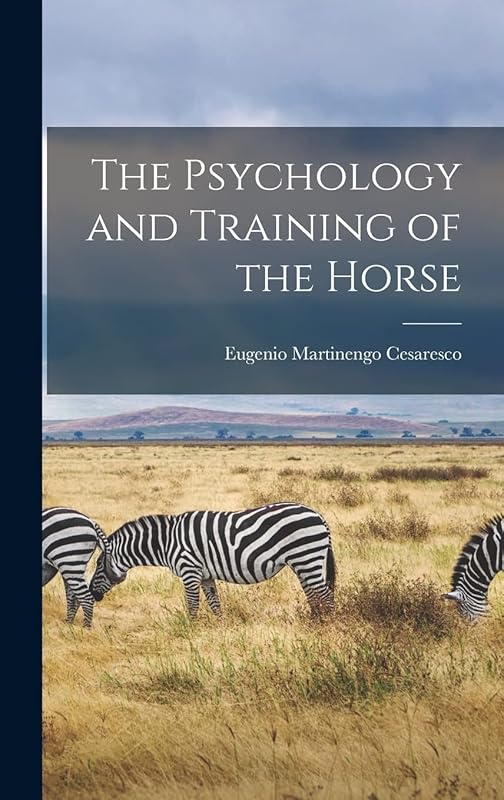 The Psychology and Training of the Horse by Eugenio Martinengo Cesaresco