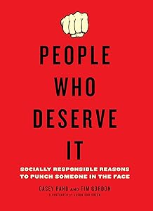 People Who Deserve It: Socially Responsible Reasons to Punch Someone in the Face