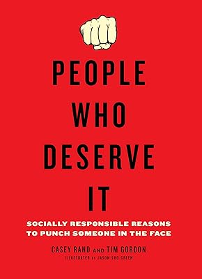 People Who Deserve It: Socially Responsible Reasons to Punch Someone in the Face