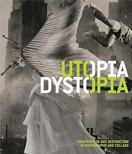 Utopia/Dystopia: Construction and Destruction in Photography and Collage by Yasufumi Nakamori