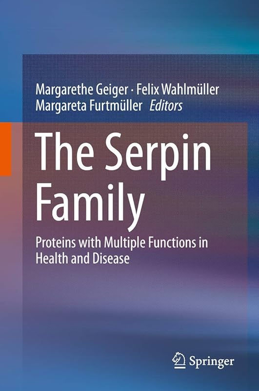 The Serpin Family: Proteins with Multiple Functions in Health and Disease by Margarethe Geiger