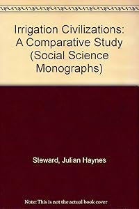 Irrigation Civilizations: A Comparative Study (Social Science Monographs) by Juliana H. Steward