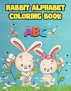 Alphabet Rabbit Coloring Book: Wonderful Alphabet Rabbits Book for Boys and Kids. Perfect Rabbit Alphabet Gifts for Teens and Toddlers who love to enjoy with alphabets & rabbits. by Jhon Lee Graham