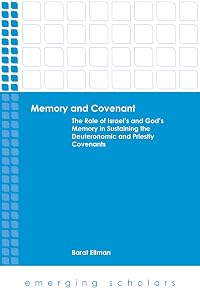 Memory and Covenant: The Role of Israel's and God's Memory in Sustaining the Deuteronomic and Priestly Covenants (Emerging Scholars) by Barat Ellman