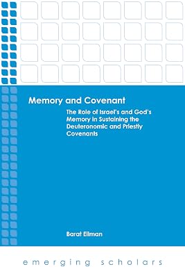 Memory and Covenant: The Role of Israel's and God's Memory in Sustaining the Deuteronomic and Priestly Covenants (Emerging Scholars)