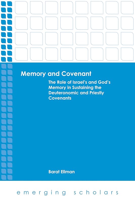 Memory and Covenant: The Role of Israel's and God's Memory in Sustaining the Deuteronomic and Priestly Covenants (Emerging Scholars) by Barat Ellman
