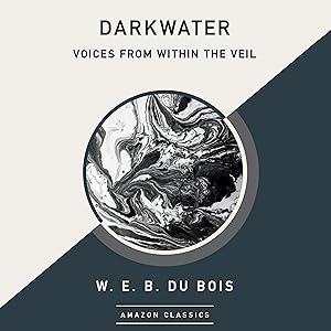 Darkwater: Voices from Within the Veil (AmazonClassics Edition) by W. E. B. Du Bois