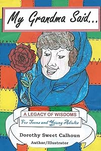 My Grandma Said . . .: A Legacy of Wisdoms for Teens and Young Adults by Mrs. Dorothy Sweet Calhoun