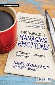 The Business of Managing Emotions: A Three-Dimensional Approach by Manjiri Gokhale Joshi