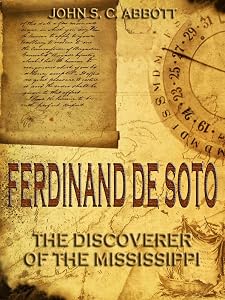 Ferdinand De Soto : The Discoverer of the Mississippi (Illustrated)