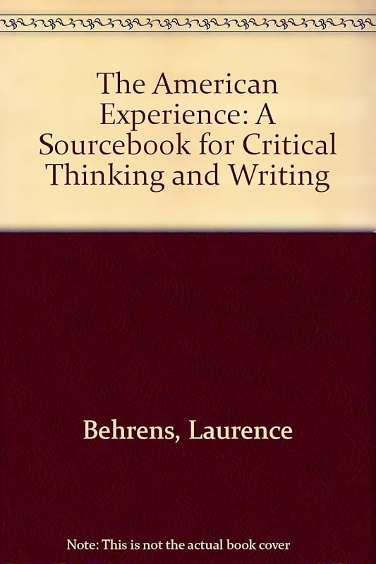 The American Experience: A Sourcebook for Critical Thinking and Writing by Laurence Behrens