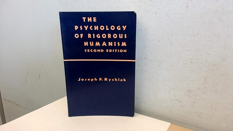 The Psychology of Rigorous Humanism by Joseph F. Rychlak