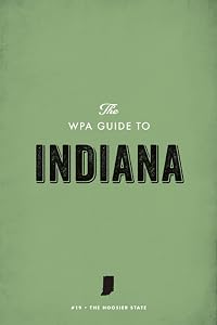 The WPA Guide to Indiana: The Hoosier State by Federal Writers' Project