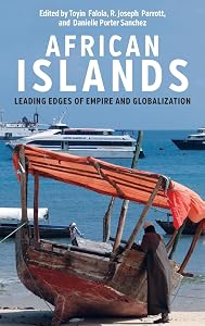 African Islands: Leading Edges of Empire and Globalization (Rochester Studies in African History and the Diaspora, 83)