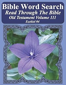 Bible Word Search Read Through The Bible Old Testament Volume 111: Ezekiel #4 Extra Large Print (Bible Word Search Puzzles Jumbo Print Flower Lover's Edition Old Testament)