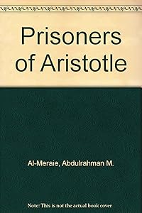 Prisoners of Aristotle by Abdulrahman M. Al-Meraie