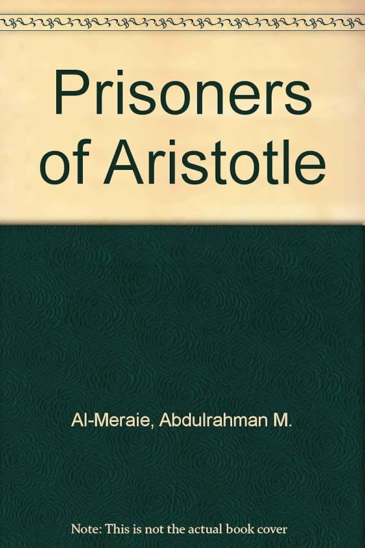 Prisoners of Aristotle by Abdulrahman M. Al-Meraie