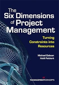 The Six Dimensions of Project Management: Turning Constraints into Resources by Michael S. Dobson