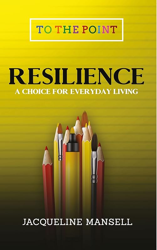 Resilience: A Choice for Everyday Living (To the Point Transformational Handbooks) by Jacqueline Mansell