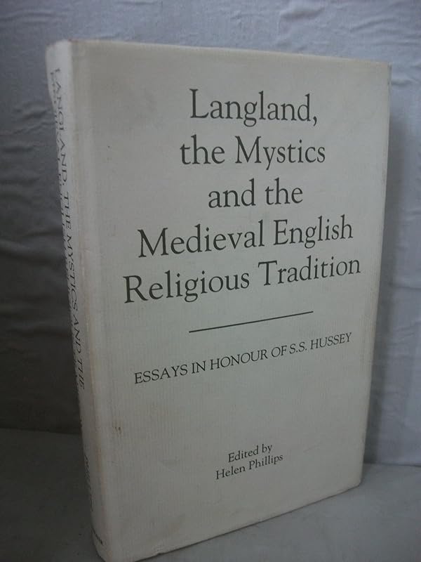Langland, the Mystics and the Medieval English Religious Tradition: Essays in Honour of S.S. Hussey by Helen Phillips