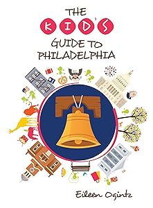 The Kid's Guide to Philadelphia (Kid's Guides Series) by Eileen Ogintz