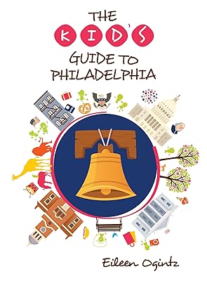 The Kid's Guide to Philadelphia (Kid's Guides Series)