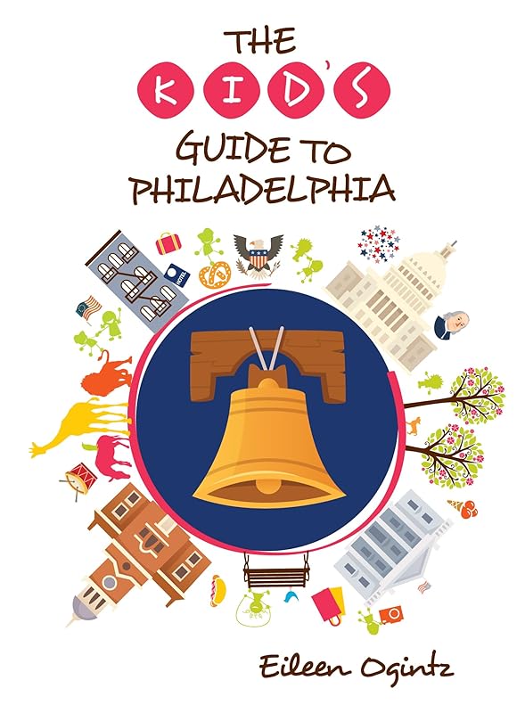The Kid's Guide to Philadelphia (Kid's Guides Series) by Eileen Ogintz