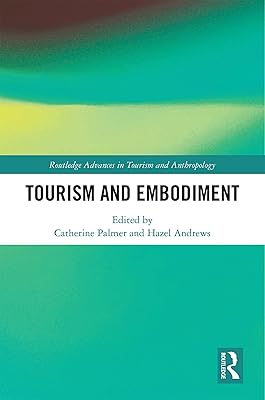 Tourism and Embodiment (Routledge Advances in Tourism and Anthropology)