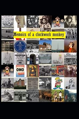 Memoirs of a clockwork Monkey: Adventures of a muso in 1950's and 60's London and beyond