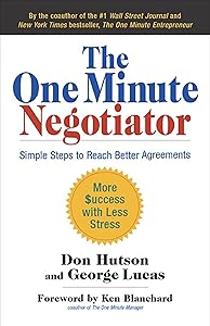 The One Minute Negotiator: Simple Steps to Reach Better Agreements by Don Hutson
