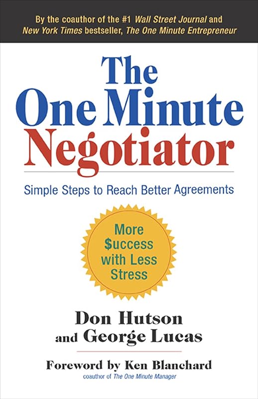The One Minute Negotiator: Simple Steps to Reach Better Agreements by Don Hutson