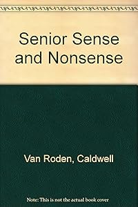 Senior Sense and Nonsense by Caldwell Van Roden