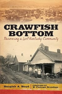 Crawfish Bottom: Recovering a Lost Kentucky Community (Kentucky Remembered) by Douglas A. Boyd