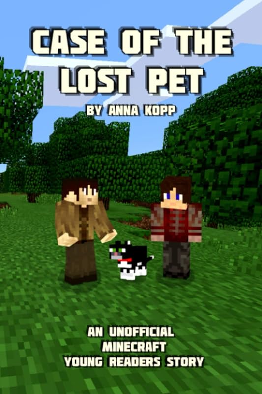 Case of the Lost Pet: An Unofficial Minecraft Young Readers Story by Anna Kopp