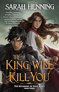 The King Will Kill You: The Kingdoms of Sand & Sky, Book Three (Kingdoms of Sand and Sky, 3)