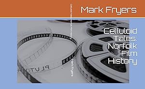 Celluloid Tales: Norfolk Film History by Mark Fryers