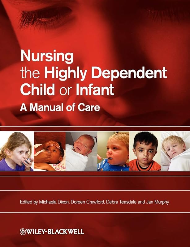 Nursing the Highly Dependent Child or Infant: A Manual of Care by Michaela Dixon