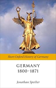 Germany 1800-1870 (Short Oxford History of Germany) by Jonathan Sperber