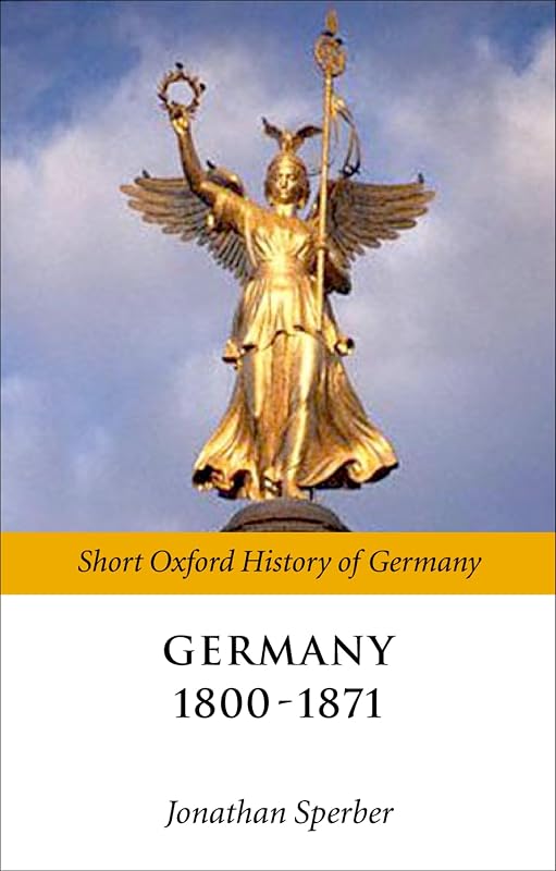 Germany 1800-1870 (Short Oxford History of Germany) by Jonathan Sperber