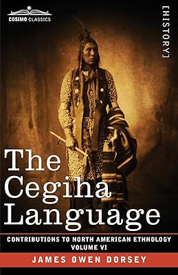 The Cegiha Language: Volume VI (Contributions to North American Ethnology)
