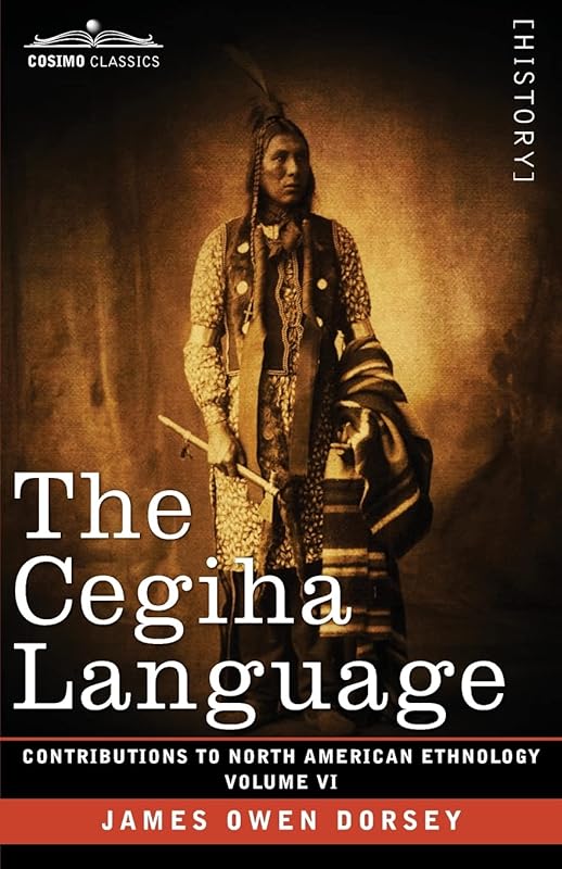 The Cegiha Language: Volume VI (Contributions to North American Ethnology) by James Owen Dorsey