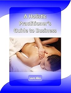 A Holistic Practitioner's Guide to Business by Laura Allen